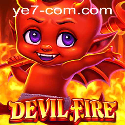 Exploring the Mystical World of DevilFire and the Strategic Intricacies of YE 7